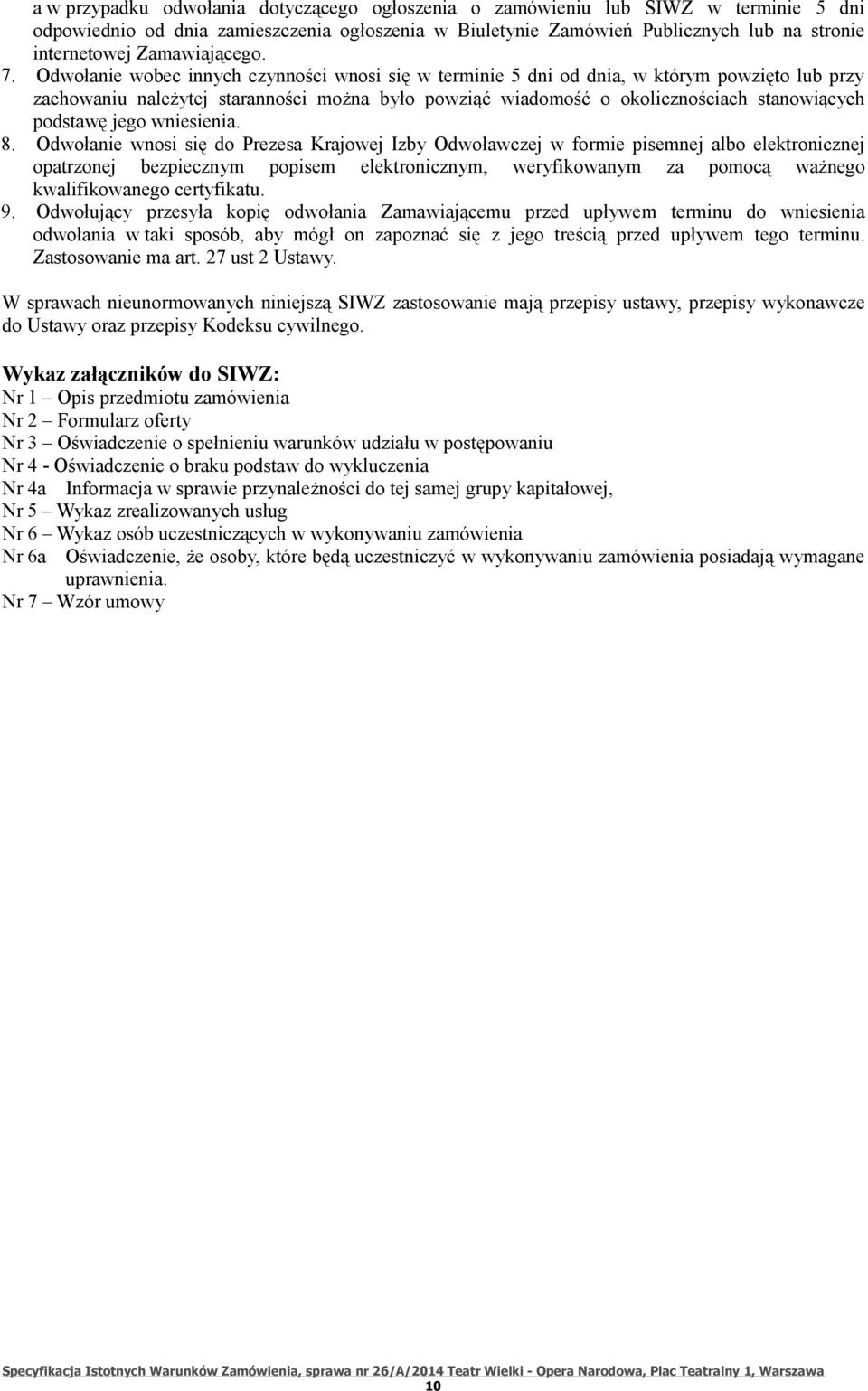 Odwołanie wobec innych czynności wnosi się w terminie 5 dni od dnia, w którym powzięto lub przy zachowaniu należytej staranności można było powziąć wiadomość o okolicznościach stanowiących podstawę
