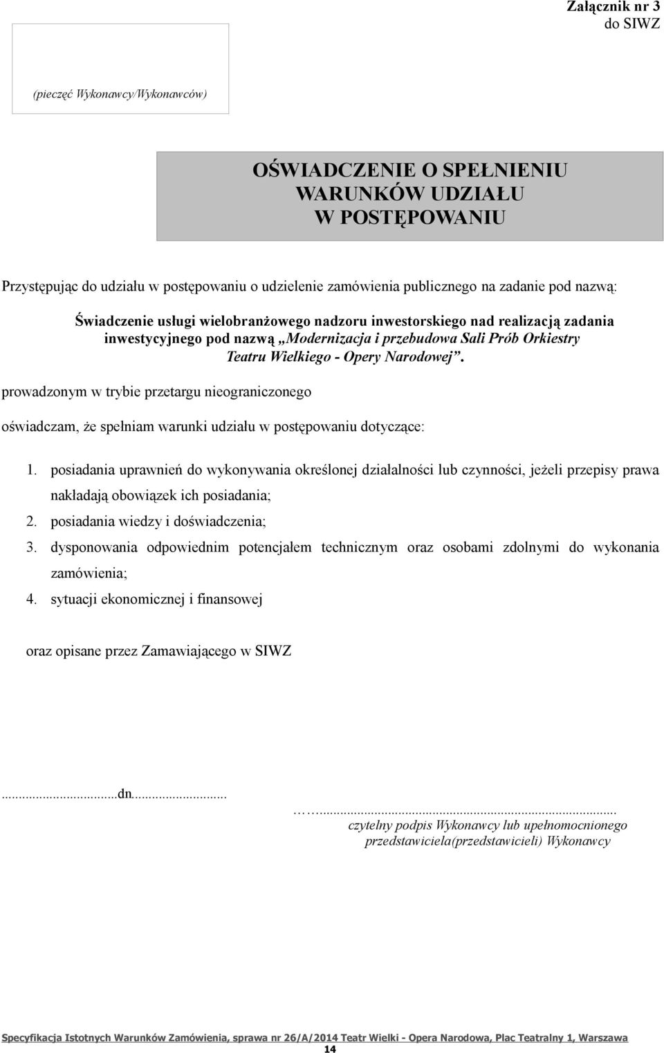 prowadzonym w trybie przetargu nieograniczonego oświadczam, że spełniam warunki udziału w postępowaniu dotyczące: 1.