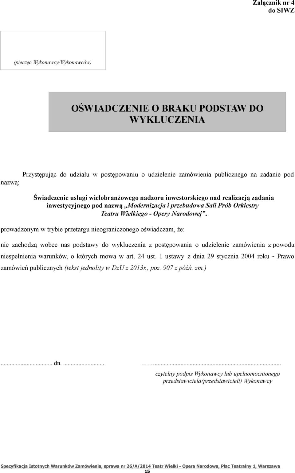 prowadzonym w trybie przetargu nieograniczonego oświadczam, że: nie zachodzą wobec nas podstawy do wykluczenia z postępowania o udzielenie zamówienia z powodu niespełnienia warunków, o których mowa w
