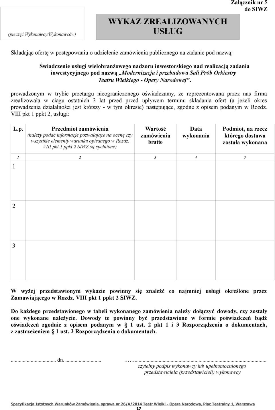 prowadzonym w trybie przetargu nieograniczonego oświadczamy, że reprezentowana przez nas firma zrealizowała w ciągu ostatnich 3 lat przed przed upływem terminu składania ofert (a jeżeli okres