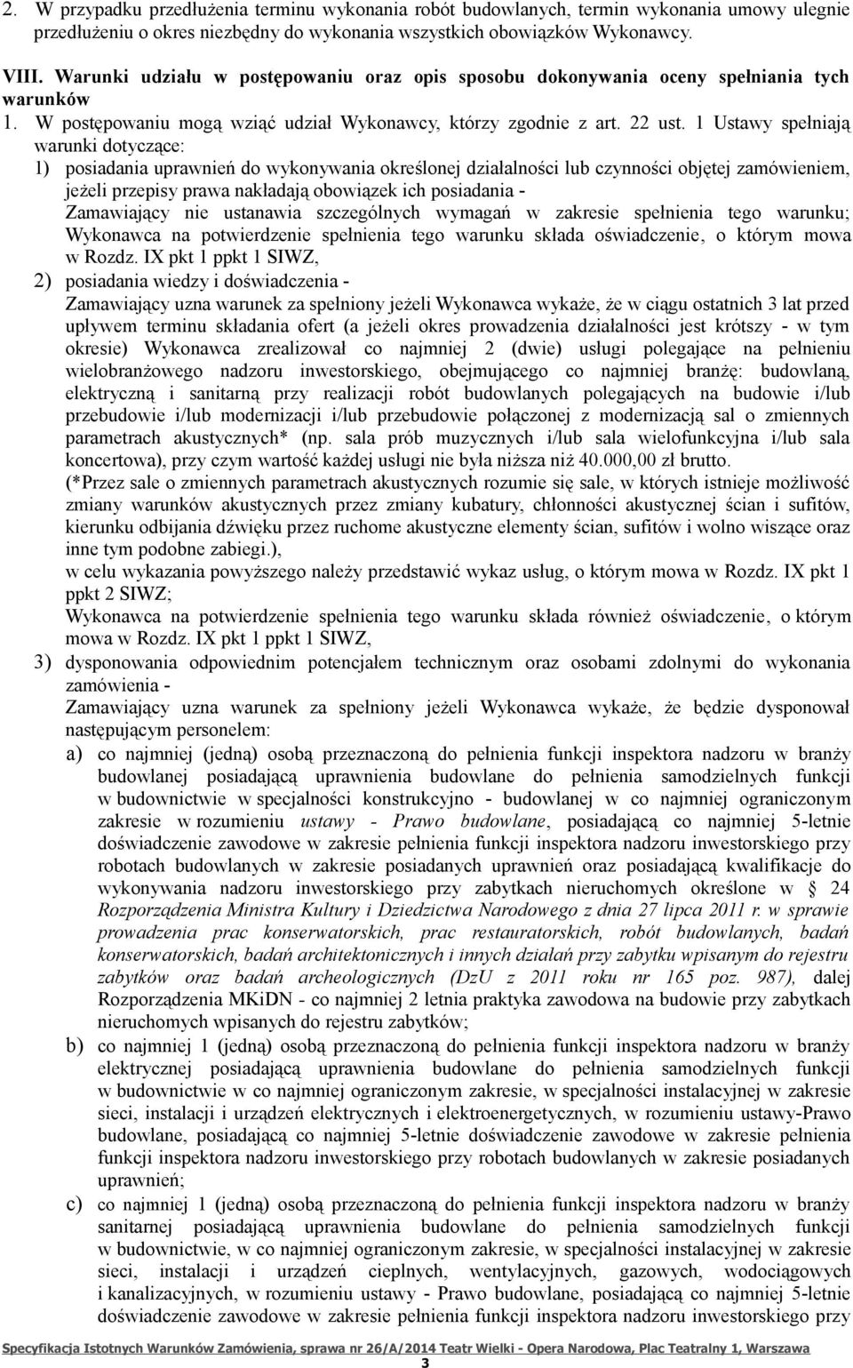 1 Ustawy spełniają warunki dotyczące: 1) posiadania uprawnień do wykonywania określonej działalności lub czynności objętej zamówieniem, jeżeli przepisy prawa nakładają obowiązek ich posiadania -