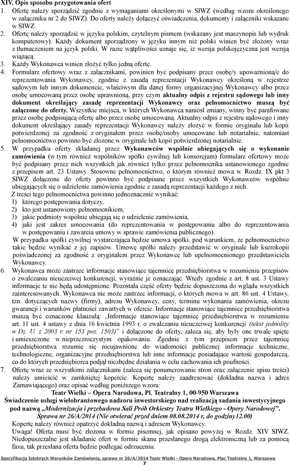 Każdy dokument sporządzony w języku innym niż polski winien być złożony wraz z tłumaczeniem na język polski. W razie wątpliwości uznaje się, iż wersja polskojęzyczna jest wersją wiążącą. 3.