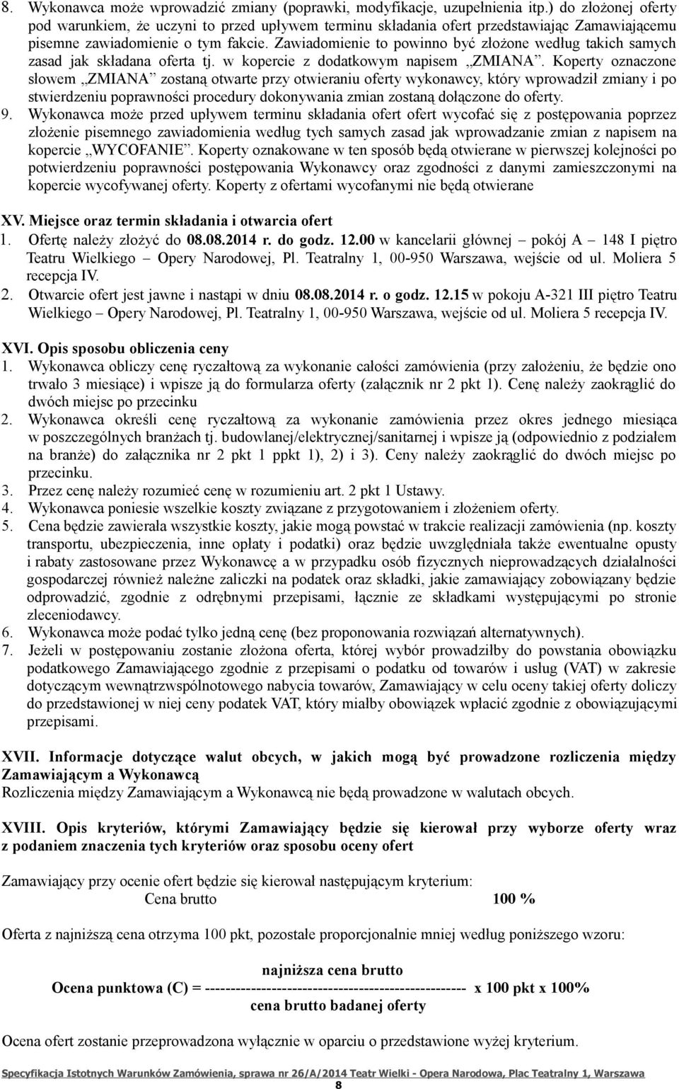 Zawiadomienie to powinno być złożone według takich samych zasad jak składana oferta tj. w kopercie z dodatkowym napisem ZMIANA.