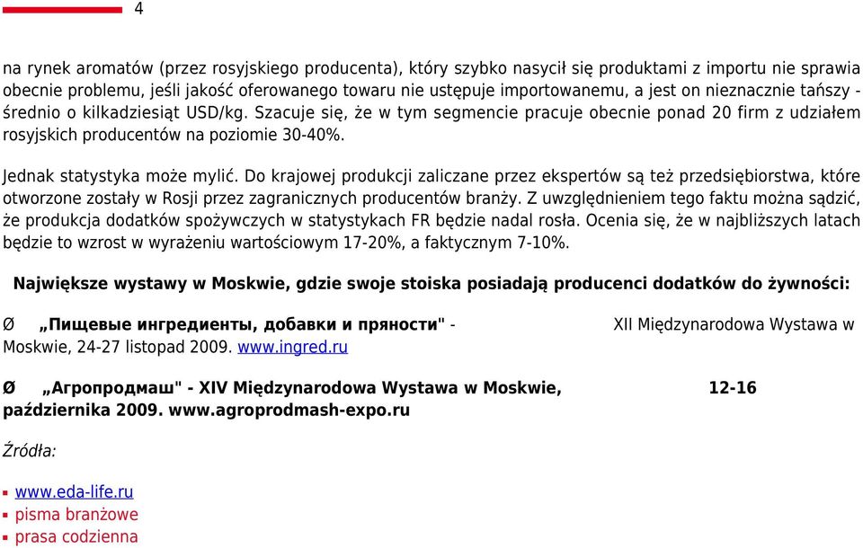 Do krajowej produkcji zaliczane przez ekspertów są też przedsiębiorstwa, które otworzone zostały w Rosji przez zagranicznych producentów branży.