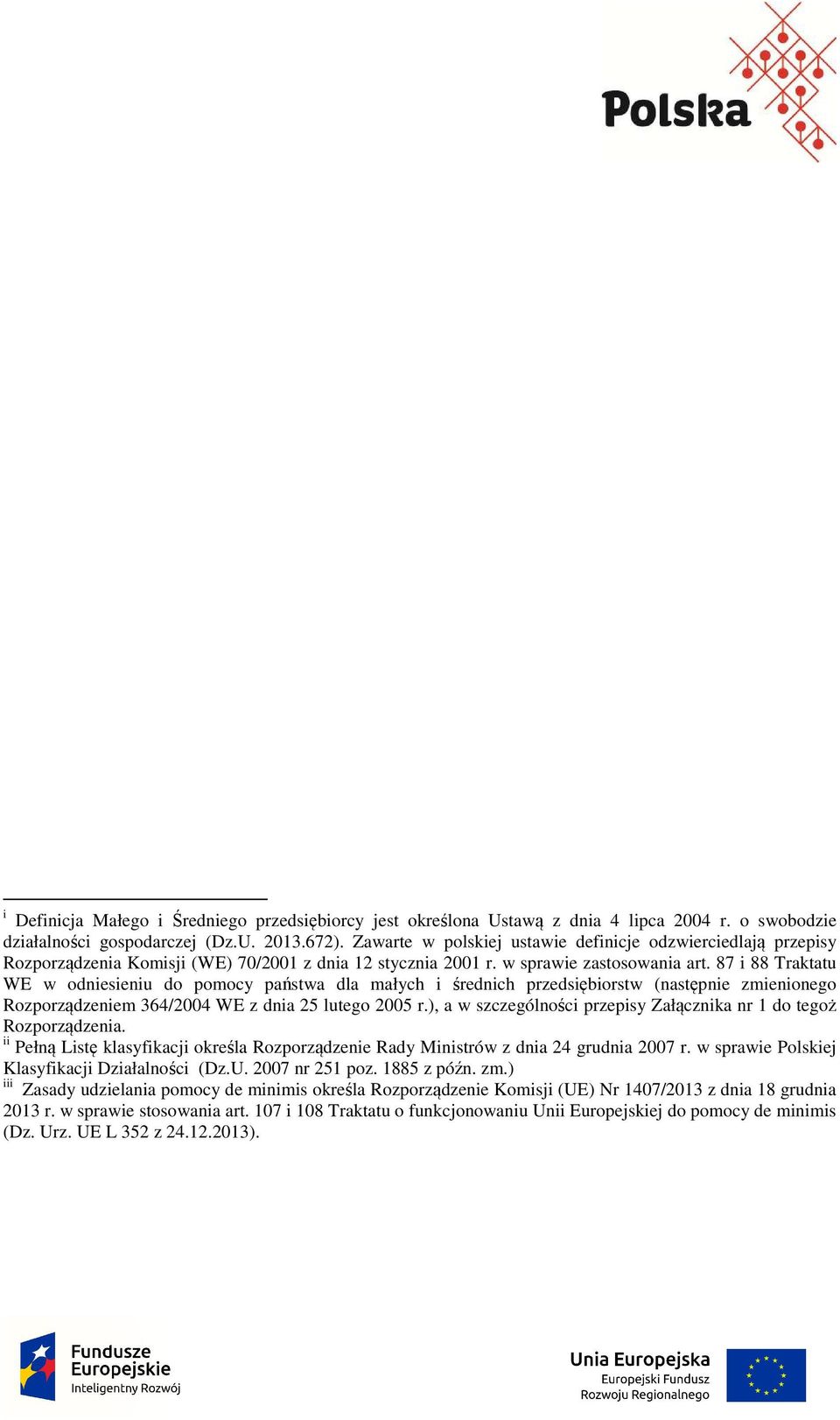 87 i 88 Traktatu WE w odniesieniu do pomocy państwa dla małych i średnich przedsiębiorstw (następnie zmienionego Rozporządzeniem 364/2004 WE z dnia 25 lutego 2005 r.