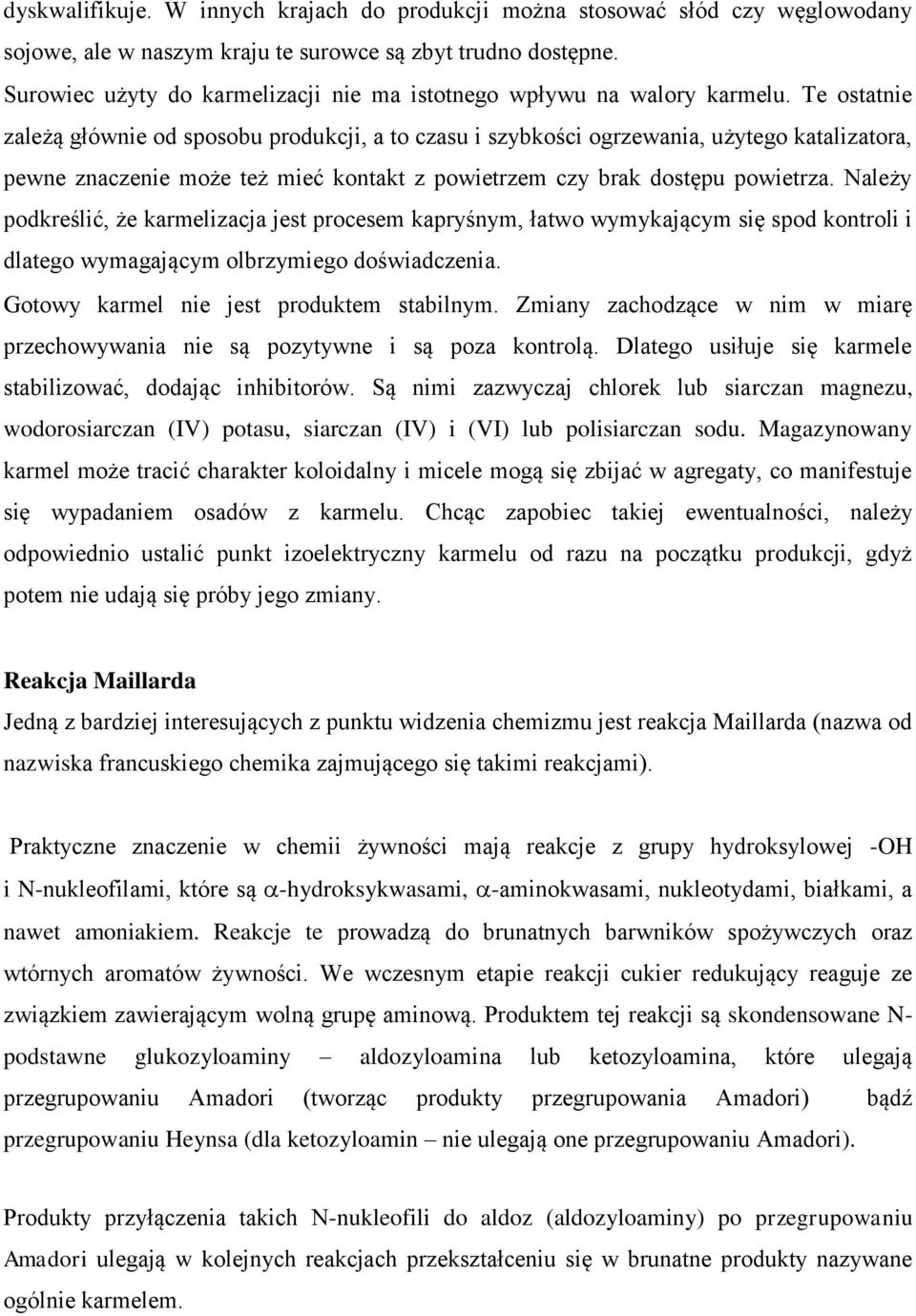 Te ostatnie zależą głównie od sposobu produkcji, a to czasu i szybkości ogrzewania, użytego katalizatora, pewne znaczenie może też mieć kontakt z powietrzem czy brak dostępu powietrza.