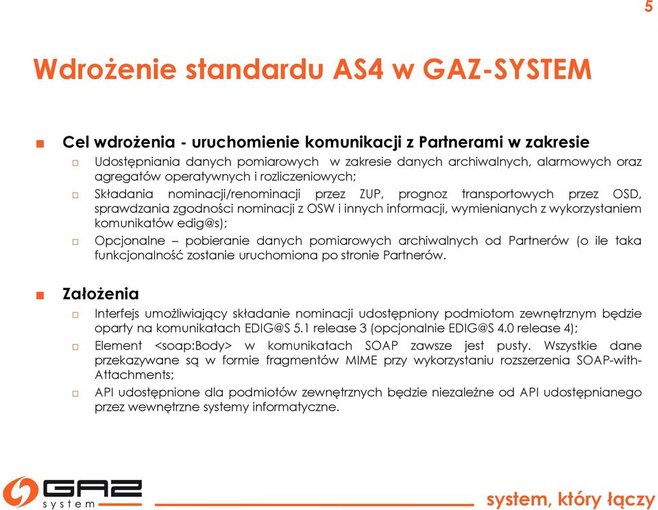 komunikatów edig@s); Opcjonalne pobieranie danych pomiarowych archiwalnych od Partnerów (o ile taka funkcjonalność zostanie uruchomiona po stronie Partnerów.