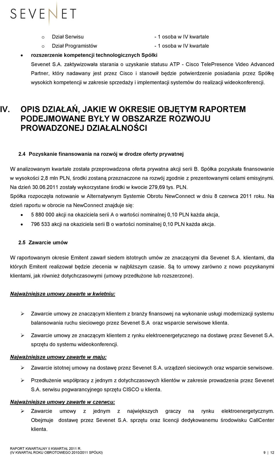 kompetencji w zakresie sprzedaży i implementacji systemów do realizacji wideokonferencji. IV.