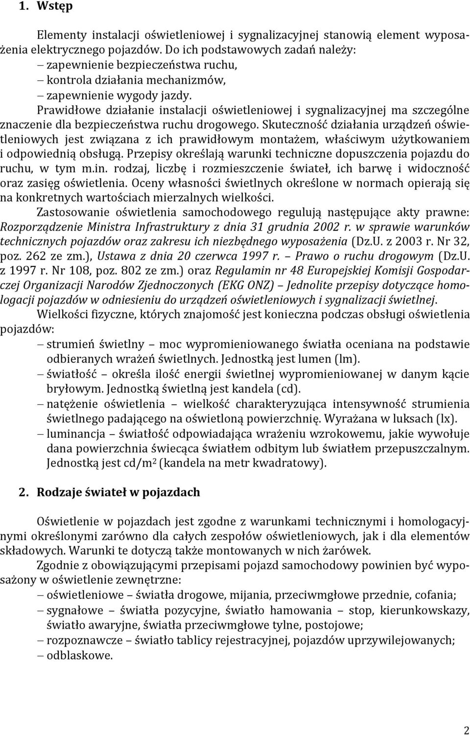 Prawidłowe działanie instalacji oświetleniowej i sygnalizacyjnej ma szczególne znaczenie dla bezpieczeństwa ruchu drogowego.