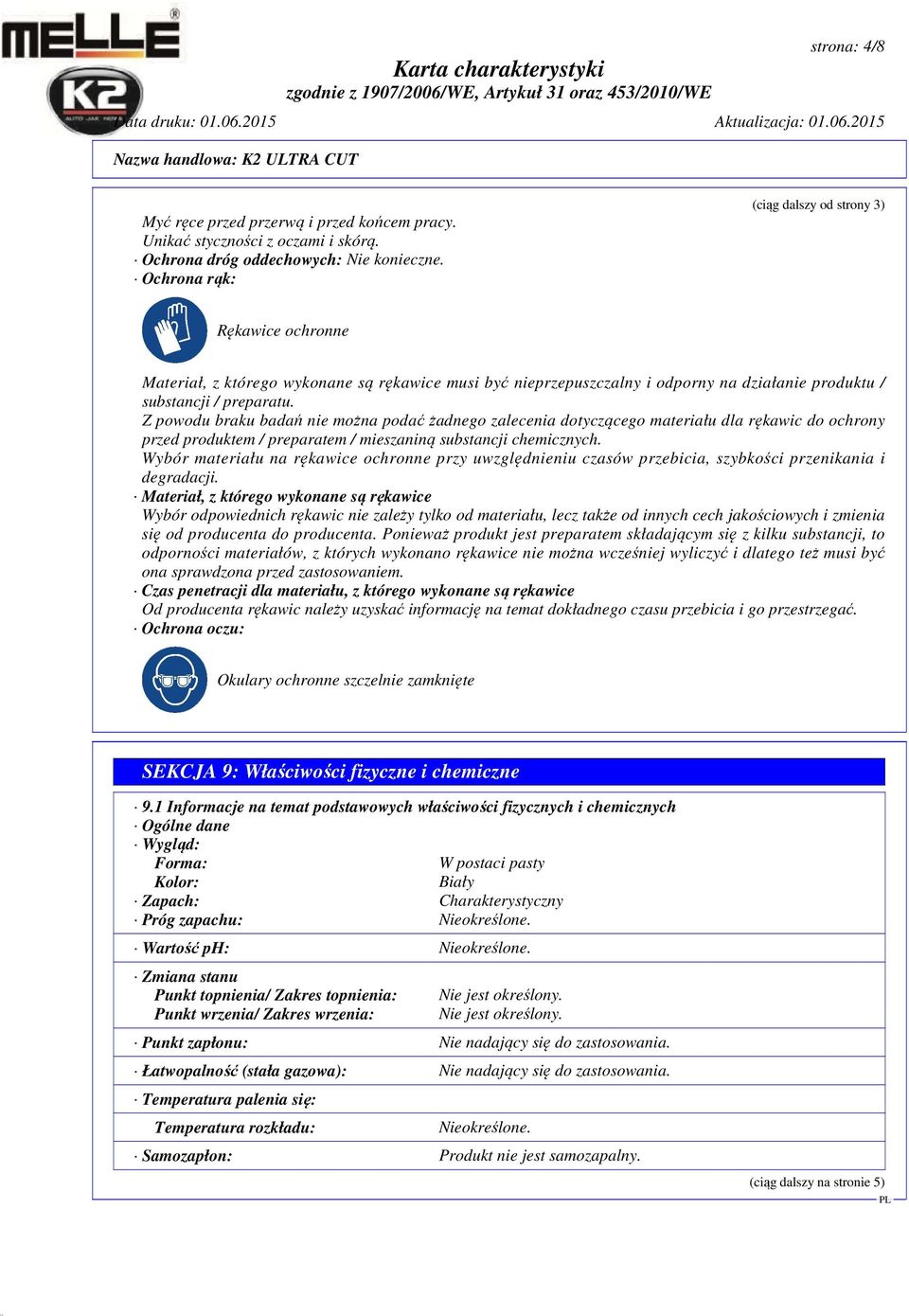 Z powodu braku badań nie można podać żadnego zalecenia dotyczącego materiału dla rękawic do ochrony przed produktem / preparatem / mieszaniną substancji chemicznych.