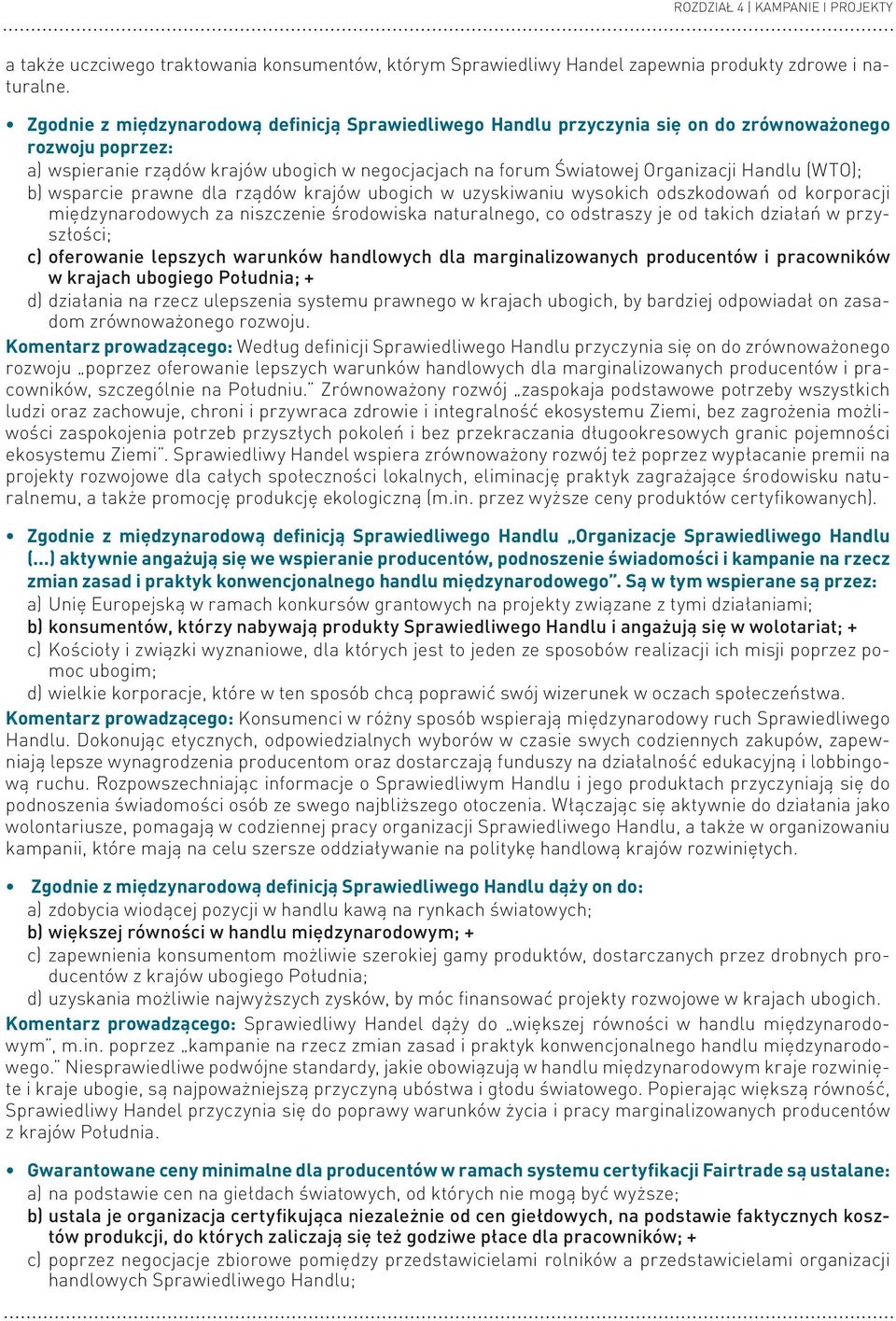 (WTO); b) wsparcie prawne dla rządów krajów ubogich w uzyskiwaniu wysokich odszkodowań od korporacji międzynarodowych za niszczenie środowiska naturalnego, co odstraszy je od takich działań w