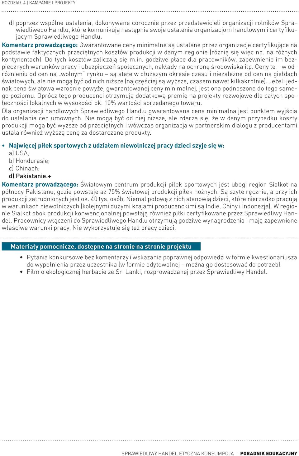 Komentarz prowadzącego: Gwarantowane ceny minimalne są ustalane przez organizacje certyfikujące na podstawie faktycznych przeciętnych kosztów produkcji w danym regionie (różnią się więc np.