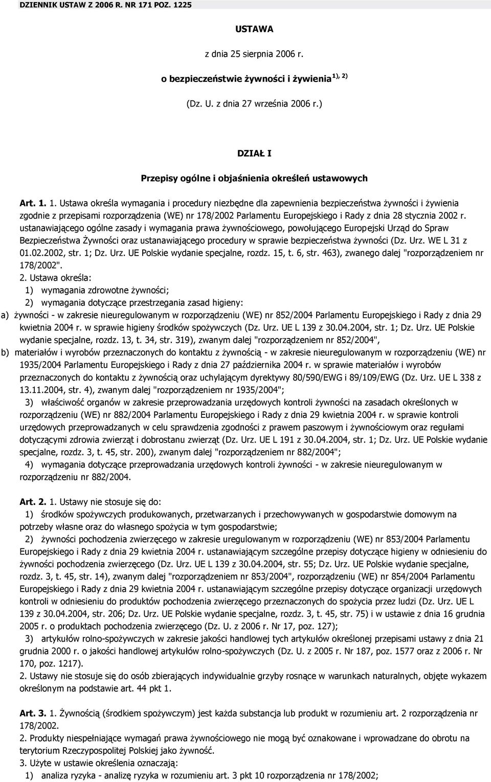 1. Ustawa określa wymagania i procedury niezbędne dla zapewnienia bezpieczeństwa żywności i żywienia zgodnie z przepisami rozporządzenia (WE) nr 178/2002 Parlamentu Europejskiego i Rady z dnia 28