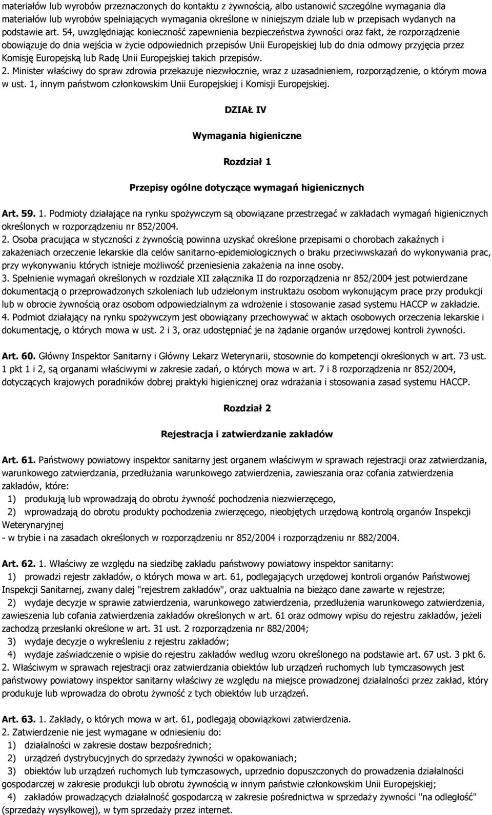 54, uwzględniając konieczność zapewnienia bezpieczeństwa żywności oraz fakt, że rozporządzenie obowiązuje do dnia wejścia w życie odpowiednich przepisów Unii Europejskiej lub do dnia odmowy przyjęcia