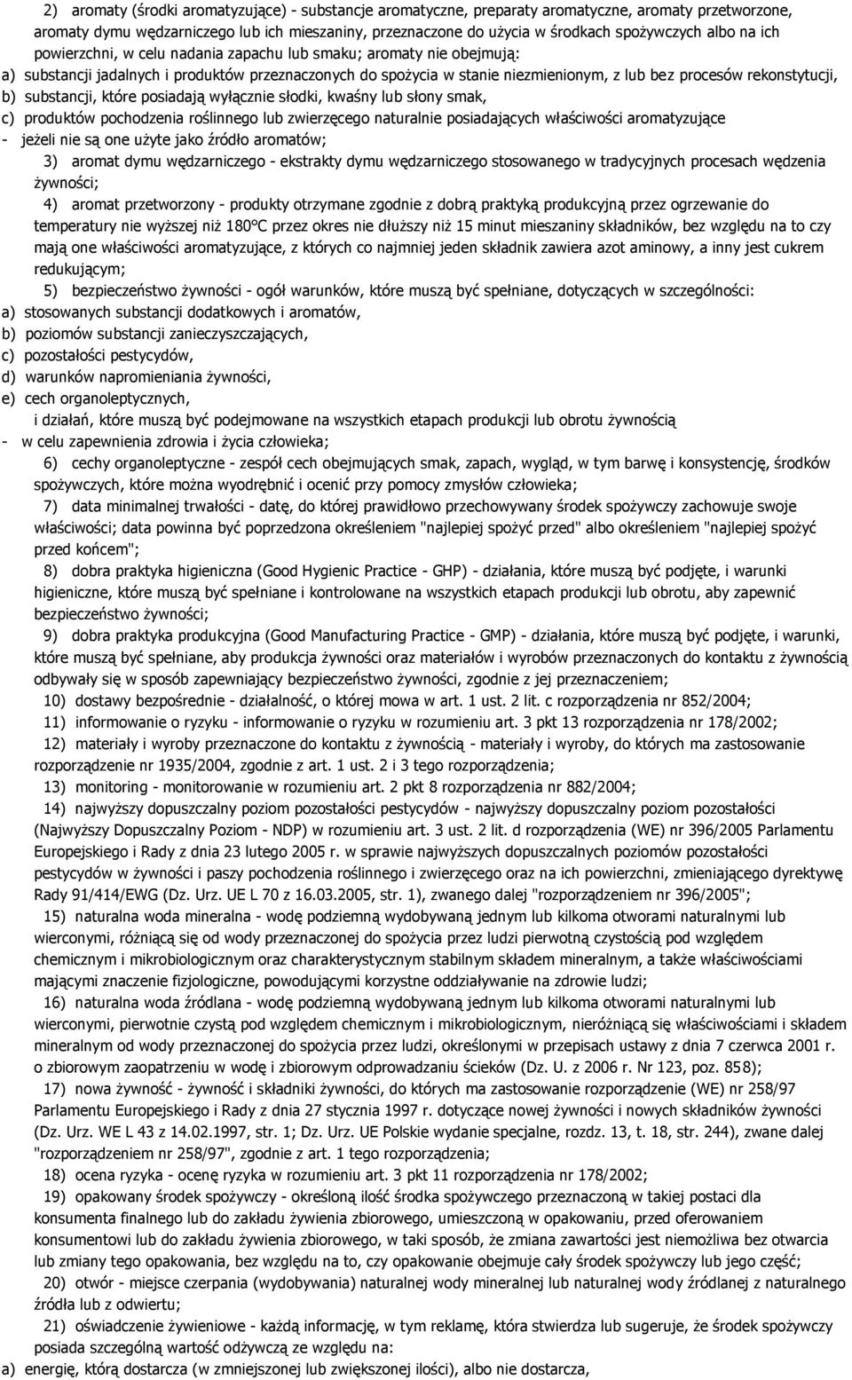 rekonstytucji, b) substancji, które posiadają wyłącznie słodki, kwaśny lub słony smak, c) produktów pochodzenia roślinnego lub zwierzęcego naturalnie posiadających właściwości aromatyzujące - jeżeli