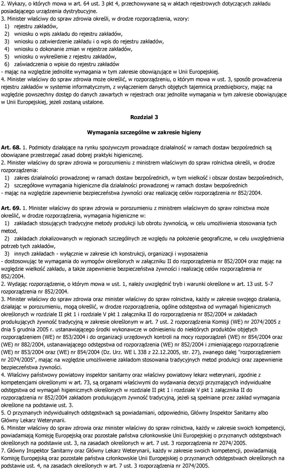 Minister właściwy do spraw zdrowia określi, w drodze rozporządzenia, wzory: 1) rejestru zakładów, 2) wniosku o wpis zakładu do rejestru zakładów, 3) wniosku o zatwierdzenie zakładu i o wpis do