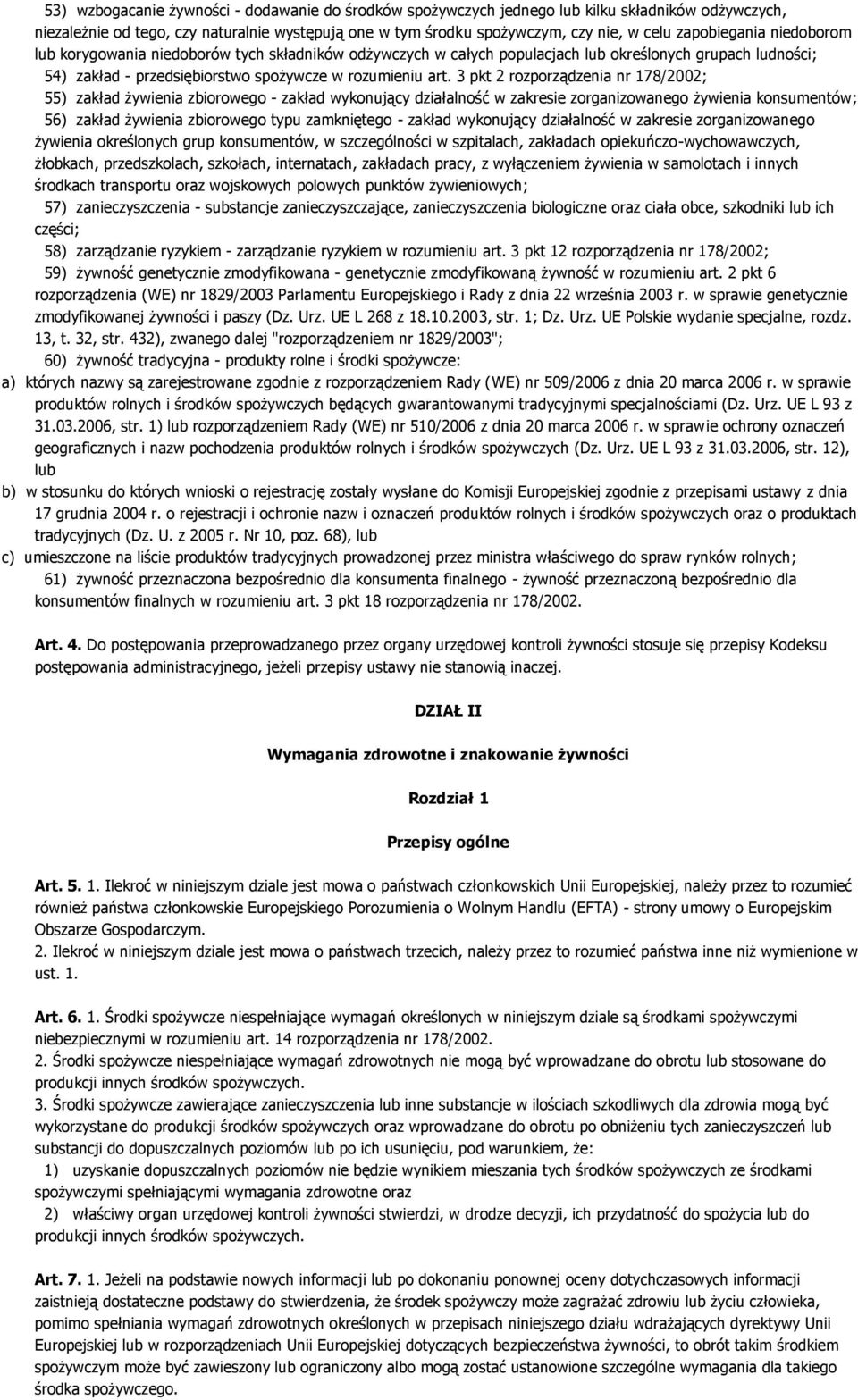 3 pkt 2 rozporządzenia nr 178/2002; 55) zakład żywienia zbiorowego - zakład wykonujący działalność w zakresie zorganizowanego żywienia konsumentów; 56) zakład żywienia zbiorowego typu zamkniętego -