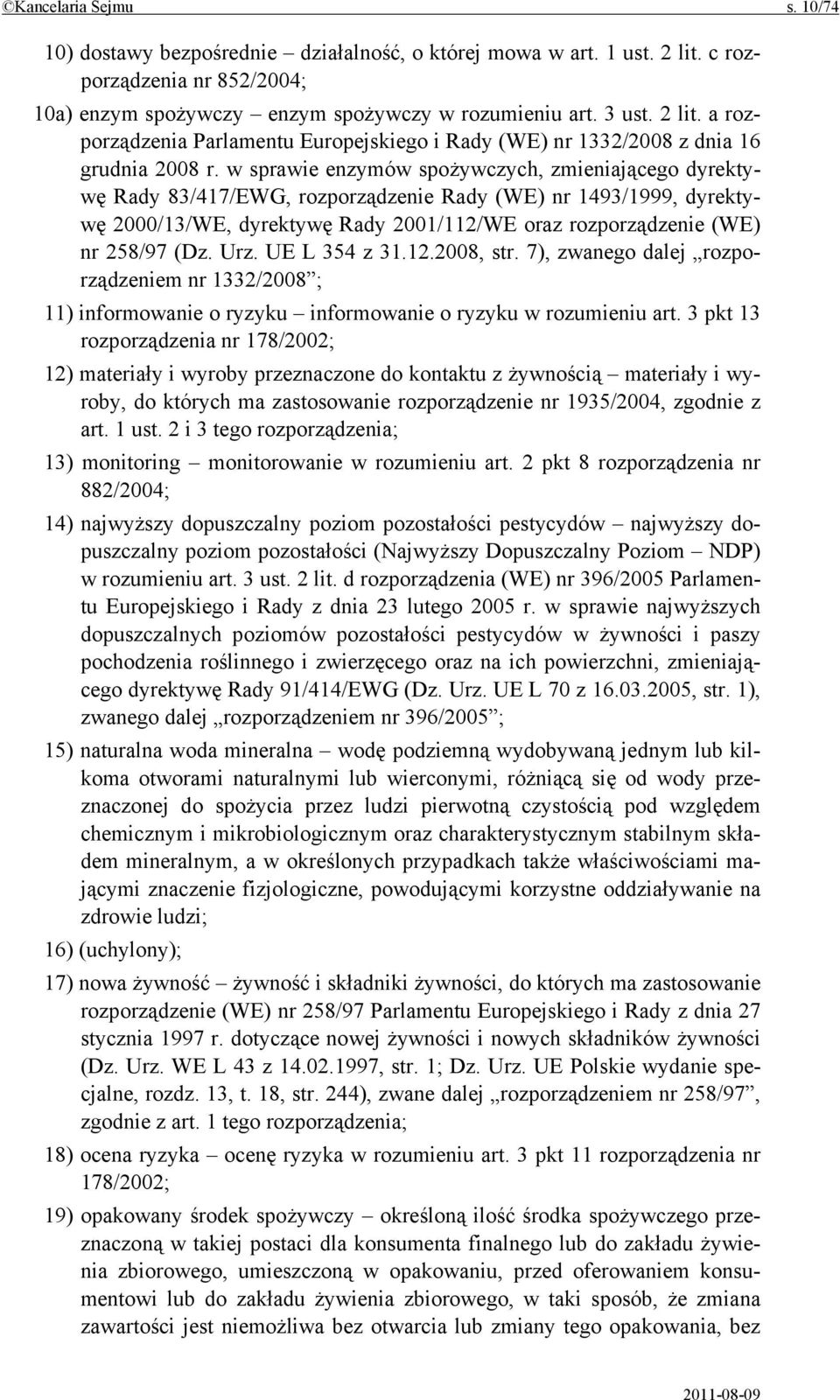 Urz. UE L 354 z 31.12.2008, str. 7), zwanego dalej rozporządzeniem nr 1332/2008 ; 11) informowanie o ryzyku informowanie o ryzyku w rozumieniu art.