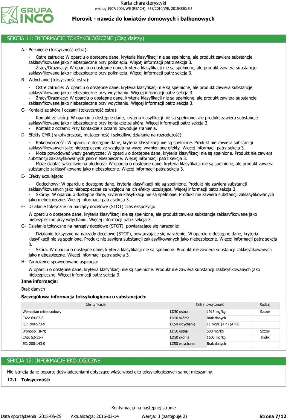 niebezpieczne przy połknięciu. Więcej informacji patrz sekcja 3.
