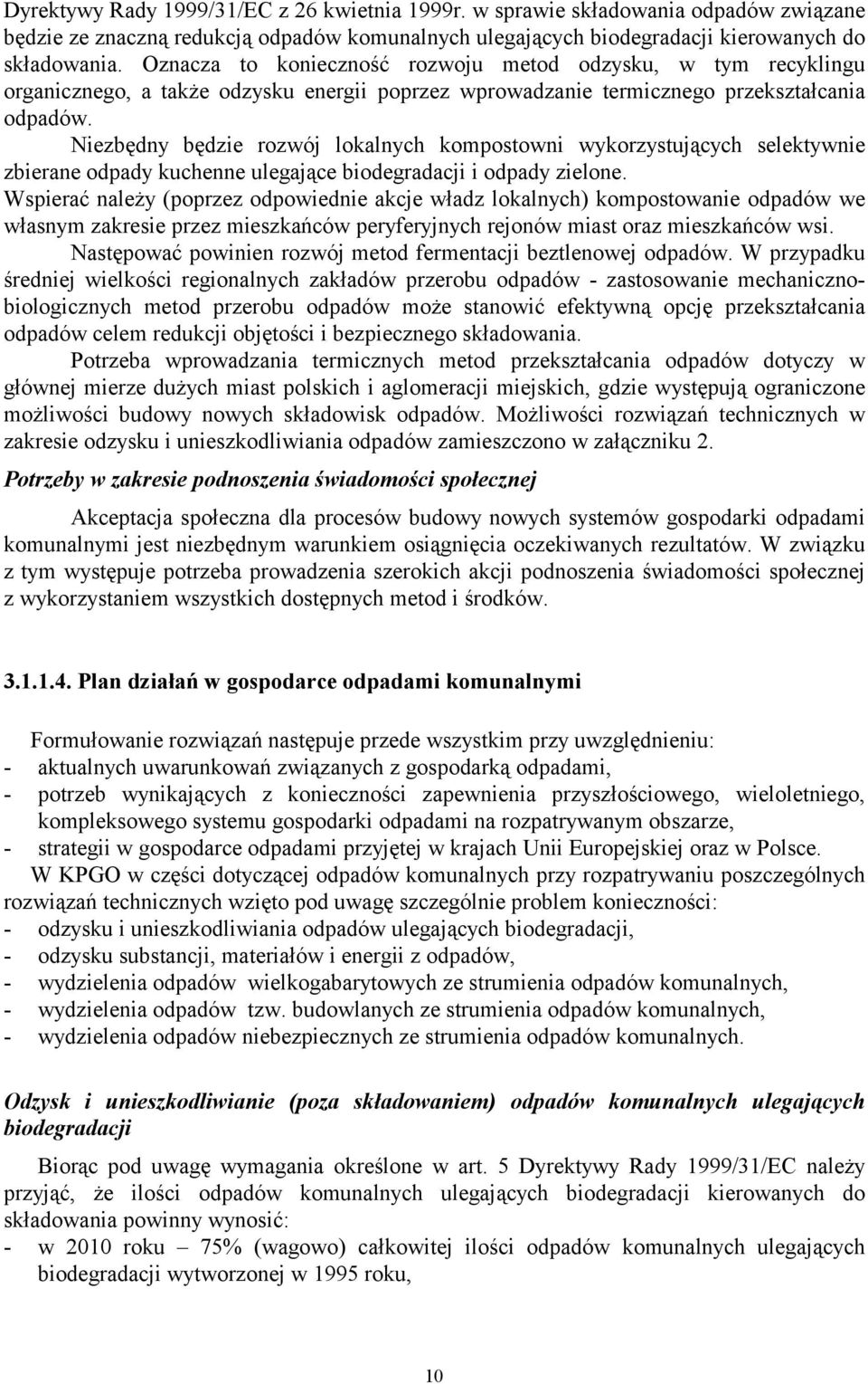 Niezbędny będzie rozwój lokalnych kompostowni wykorzystujących selektywnie zbierane odpady kuchenne ulegające biodegradacji i odpady zielone.