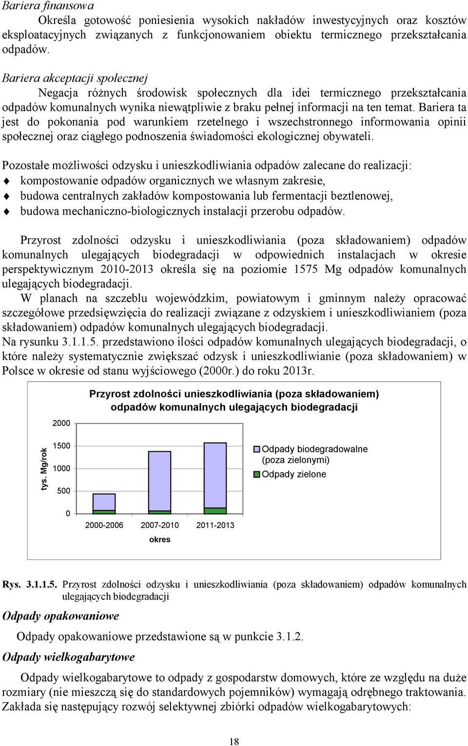 Bariera ta jest do pokonania pod warunkiem rzetelnego i wszechstronnego informowania opinii społecznej oraz ciągłego podnoszenia świadomości ekologicznej obywateli.