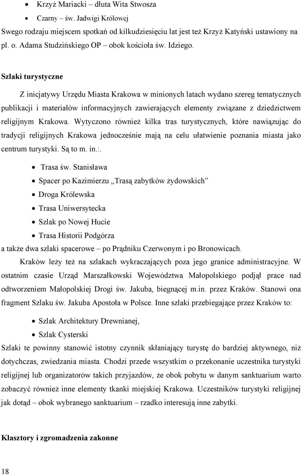 Szlaki turystyczne Z inicjatywy Urzędu Miasta Krakowa w minionych latach wydano szereg tematycznych publikacji i materiałów informacyjnych zawierających elementy związane z dziedzictwem religijnym