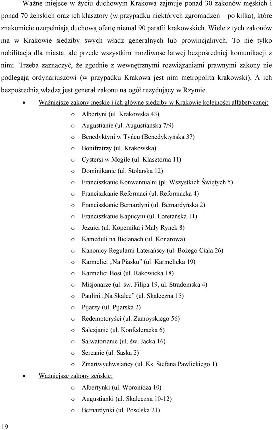 To nie tylko nobilitacja dla miasta, ale przede wszystkim możliwość łatwej bezpośredniej komunikacji z nimi.