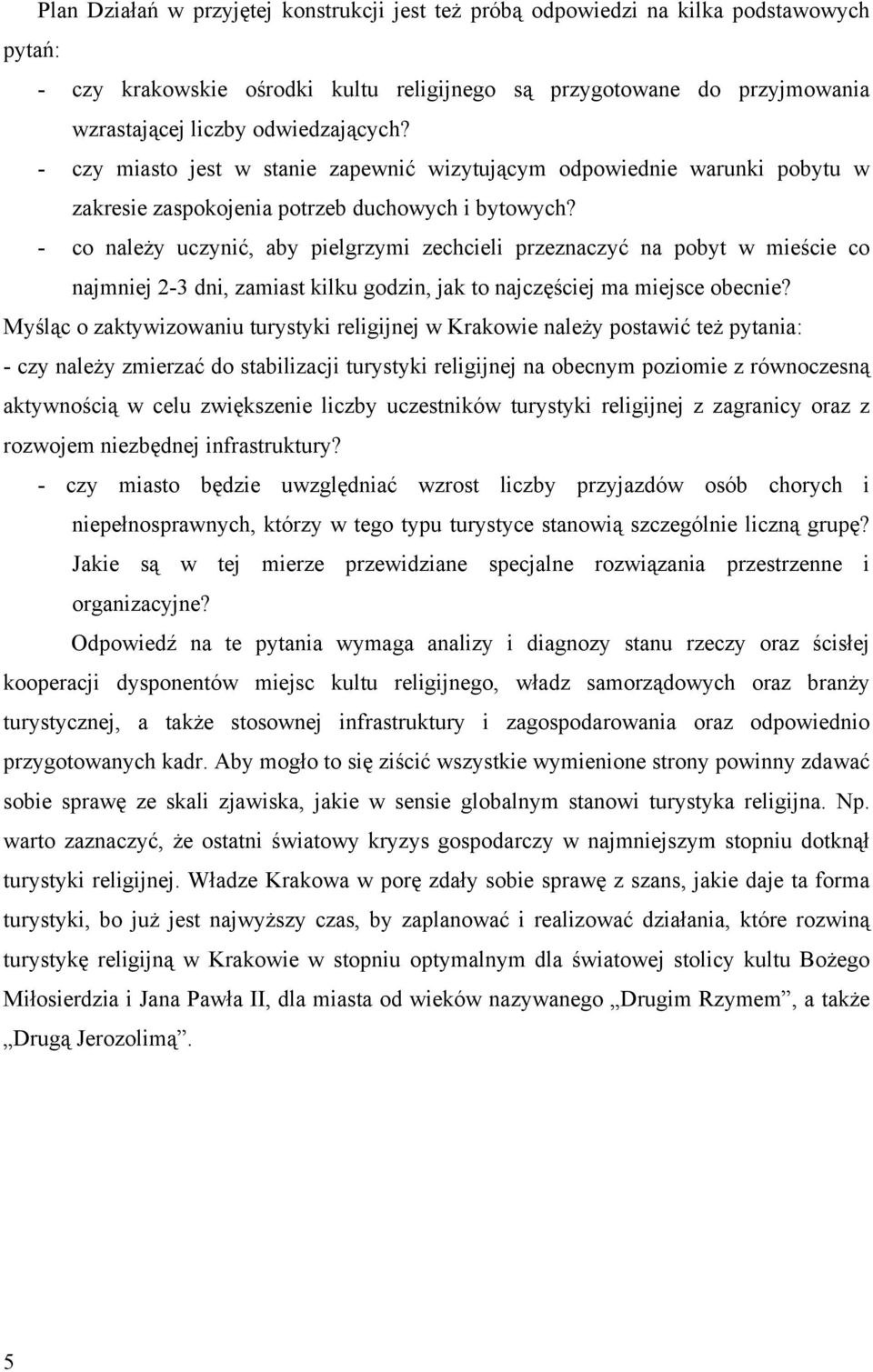 - co należy uczynić, aby pielgrzymi zechcieli przeznaczyć na pobyt w mieście co najmniej 2-3 dni, zamiast kilku godzin, jak to najczęściej ma miejsce obecnie?