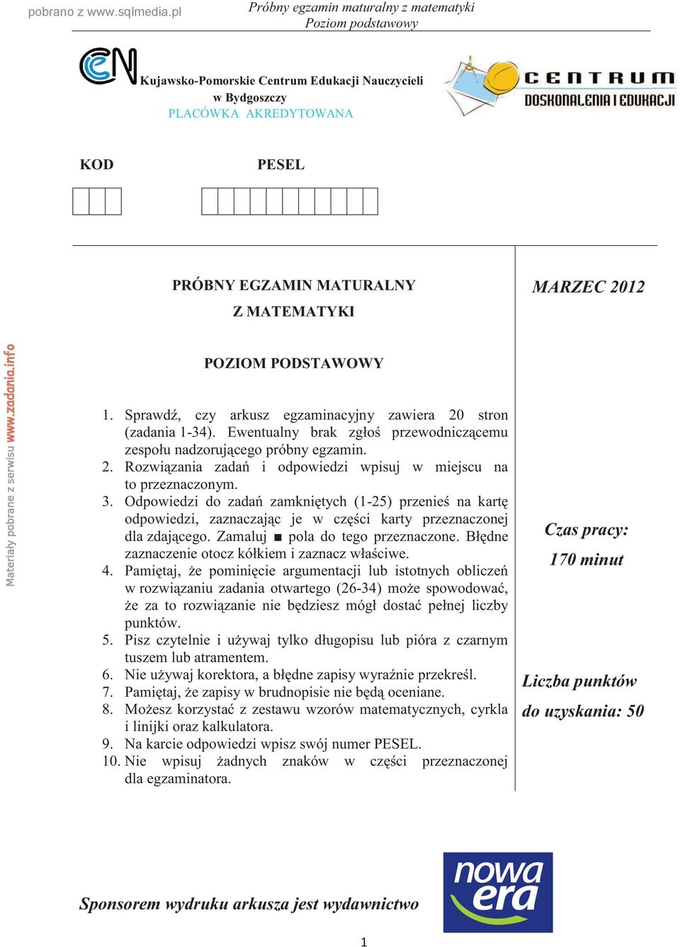 3. Odpowiedzi do zadań zamkniętych (1-25) przenieś na kartę odpowiedzi, zaznaczając je w części karty przeznaczonej dla zdającego. Zamaluj pola do tego przeznaczone.