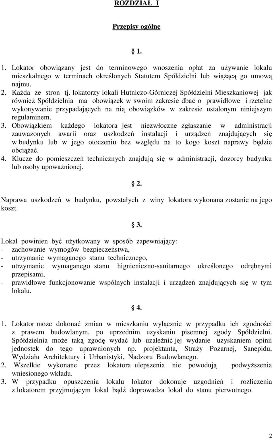 lokatorzy lokali Hutniczo-Górniczej Spółdzielni Mieszkaniowej jak równieŝ Spółdzielnia ma obowiązek w swoim zakresie dbać o prawidłowe i rzetelne wykonywanie przypadających na nią obowiązków w