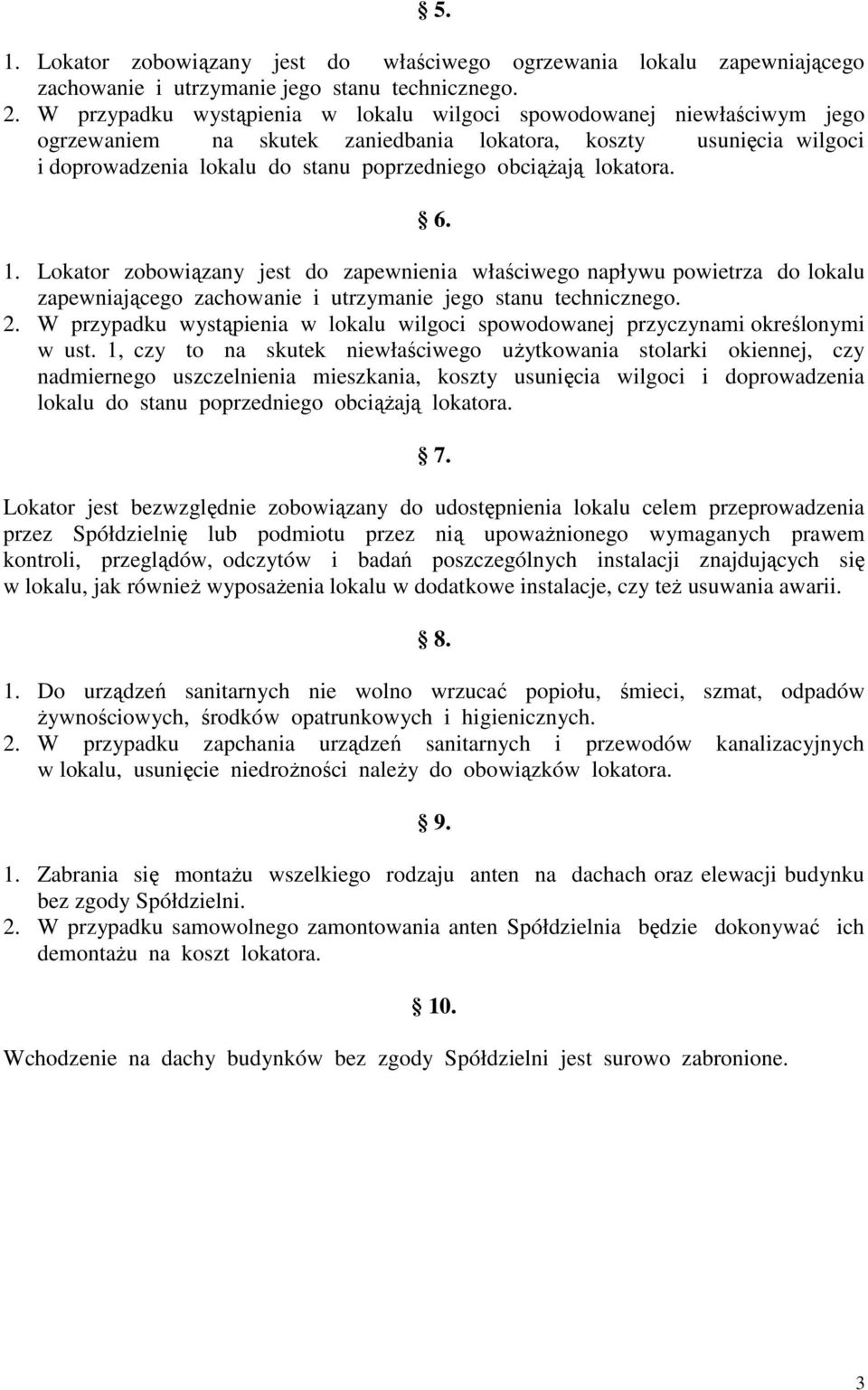 lokatora. 6. 1. Lokator zobowiązany jest do zapewnienia właściwego napływu powietrza do lokalu zapewniającego zachowanie i utrzymanie jego stanu technicznego. 2.