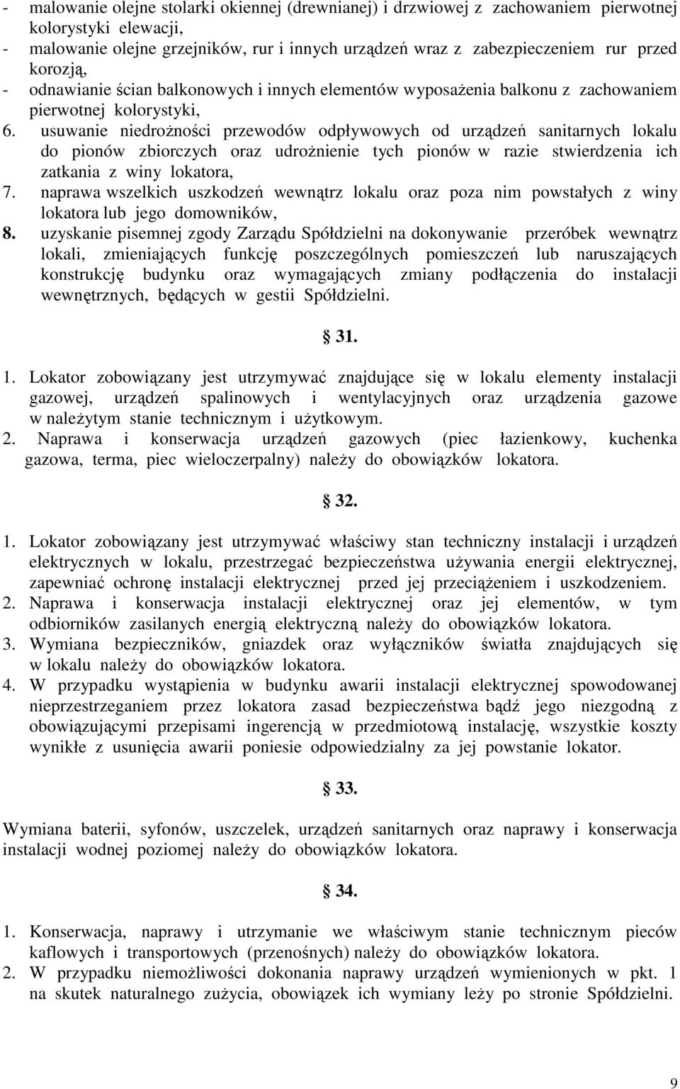 usuwanie niedroŝności przewodów odpływowych od urządzeń sanitarnych lokalu do pionów zbiorczych oraz udroŝnienie tych pionów w razie stwierdzenia ich zatkania z winy lokatora, 7.