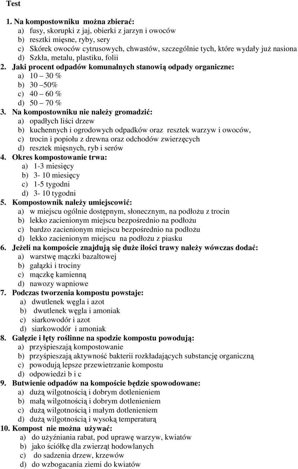 Szkła, metalu, plastiku, folii 2. Jaki procent odpadów komunalnych stanowią odpady organiczne: a) 10 30 % b) 30 50% c) 40 60 % d) 50 70 % 3.