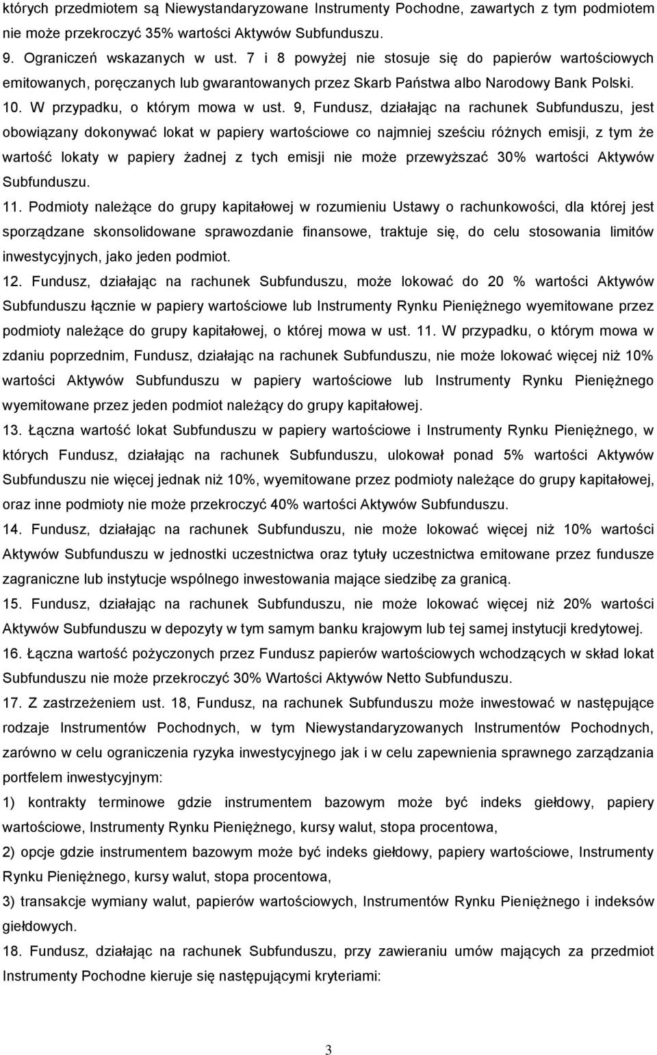 9, Fundusz, działając na rachunek Subfunduszu, jest obowiązany dokonywać lokat w papiery wartościowe co najmniej sześciu różnych emisji, z tym że wartość lokaty w papiery żadnej z tych emisji nie