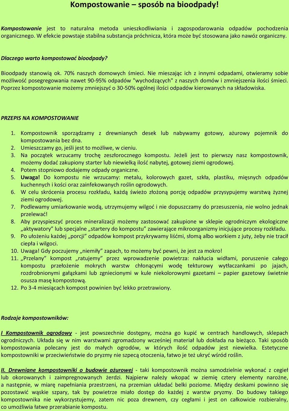 Nie mieszając ich z innymi odpadami, otwieramy sobie możliwość posegregowania nawet 90-95% odpadów "wychodzących" z naszych domów i zmniejszenia ilości śmieci.