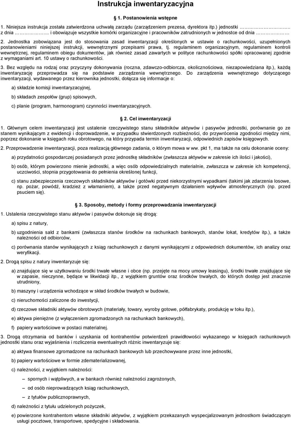 Jednostka zobowiązana jest do stosowania zasad inwentaryzacji określonych w ustawie o rachunkowości, uzupełnionych postanowieniami niniejszej instrukcji, wewnętrznymi przepisami prawa, tj.
