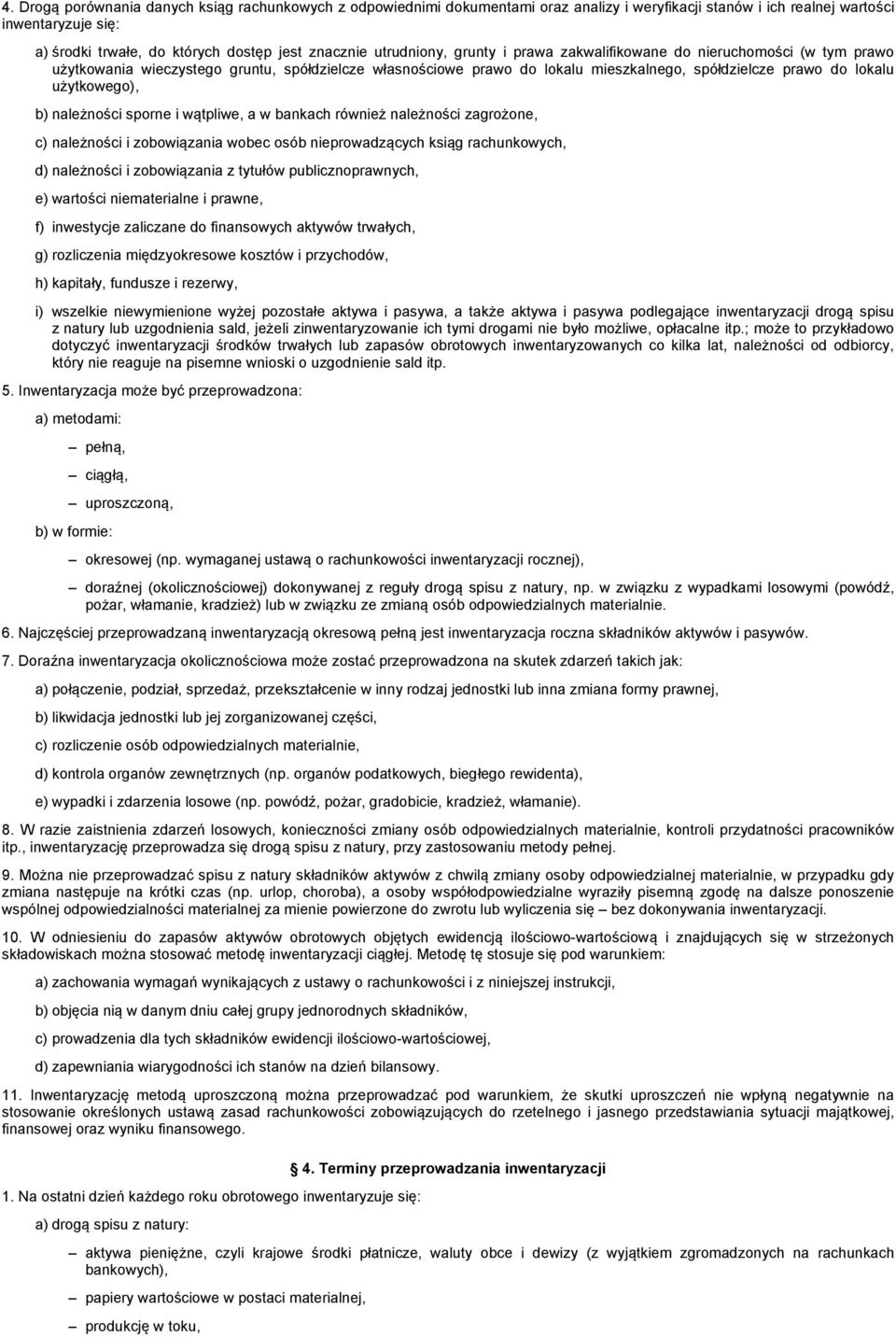 użytkowego), b) należności sporne i wątpliwe, a w bankach również należności zagrożone, c) należności i zobowiązania wobec osób nieprowadzących ksiąg rachunkowych, d) należności i zobowiązania z