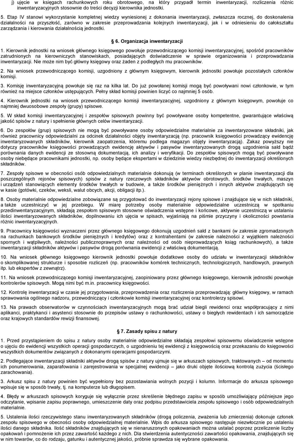 inwentaryzacji, jak i w odniesieniu do całokształtu zarządzania i kierowania działalnością jednostki. 6. Organizacja inwentaryzacji 1.