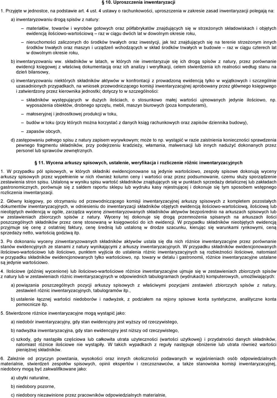 się w strzeżonych składowiskach i objętych ewidencją ilościowo-wartościową raz w ciągu dwóch lat w dowolnym okresie roku, nieruchomości zaliczonych do środków trwałych oraz inwestycji, jak też
