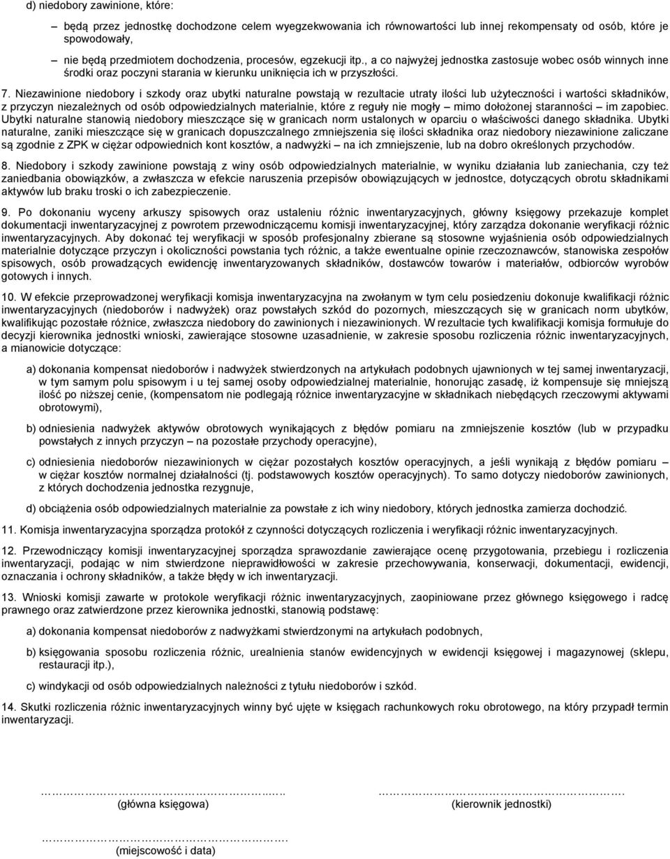 Niezawinione niedobory i szkody oraz ubytki naturalne powstają w rezultacie utraty ilości lub użyteczności i wartości składników, z przyczyn niezależnych od osób odpowiedzialnych materialnie, które z