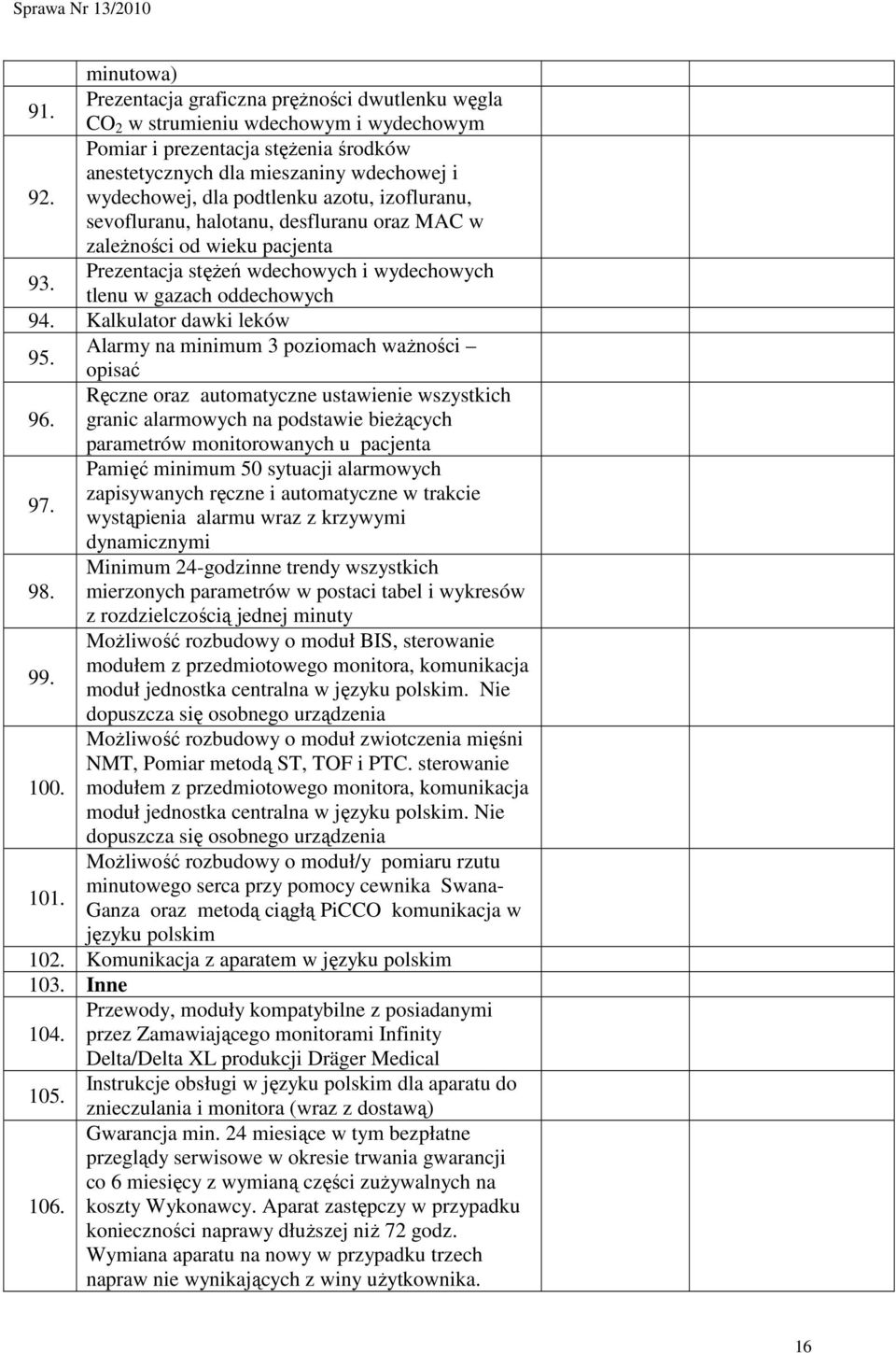 Kalkulator dawki leków Alarmy na minimum 3 poziomach waŝności 95. opisać Ręczne oraz automatyczne ustawienie wszystkich 96.