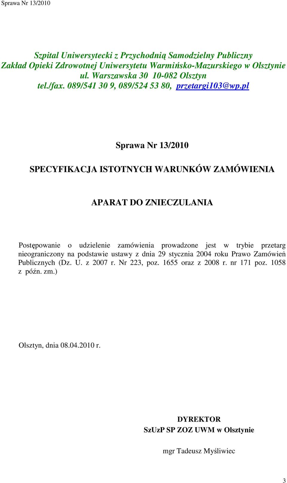 pl Sprawa Nr 13/2010 SPECYFIKACJA ISTOTNYCH WARUNKÓW ZAMÓWIENIA APARAT DO ZNIECZULANIA Postępowanie o udzielenie zamówienia prowadzone jest w trybie przetarg