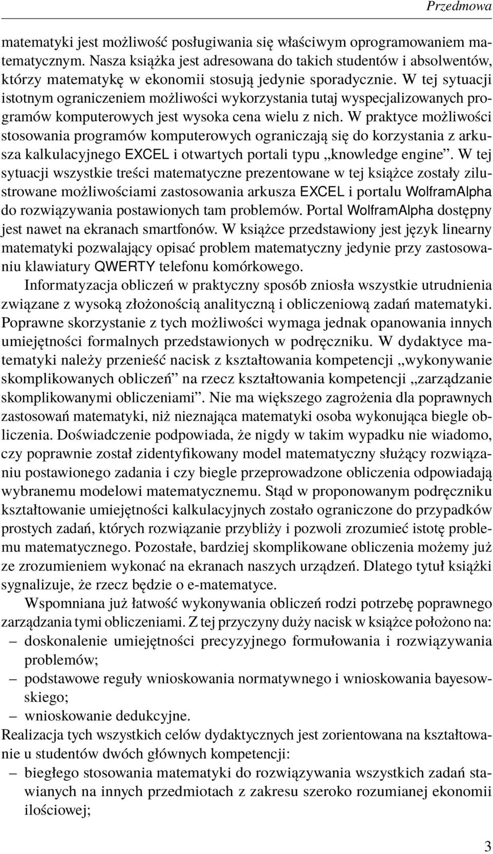 W tej sytuacji istotnym ograniczeniem możliwości wykorzystania tutaj wyspecjalizowanych programów komputerowych jest wysoka cena wielu z nich.