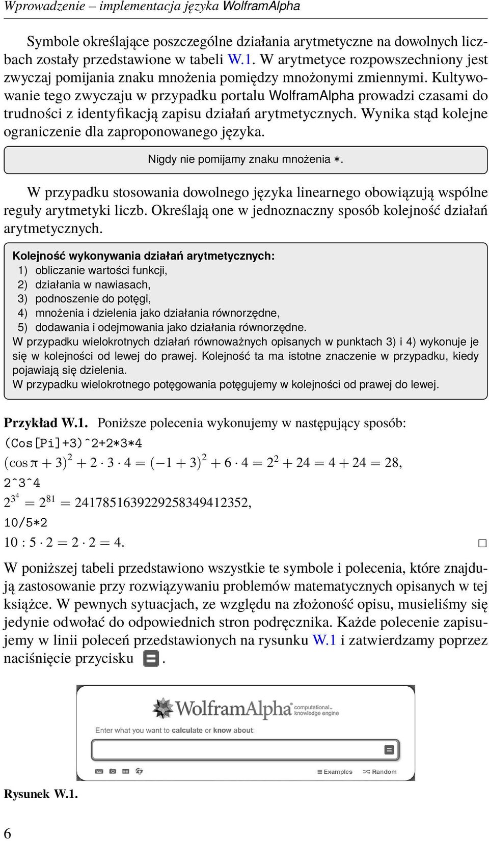 Kultywowanie tego zwyczaju w przypadku portalu WolframAlpha prowadzi czasami do trudności z identyfikacją zapisu działań arytmetycznych. Wynika stąd kolejne ograniczenie dla zaproponowanego języka.