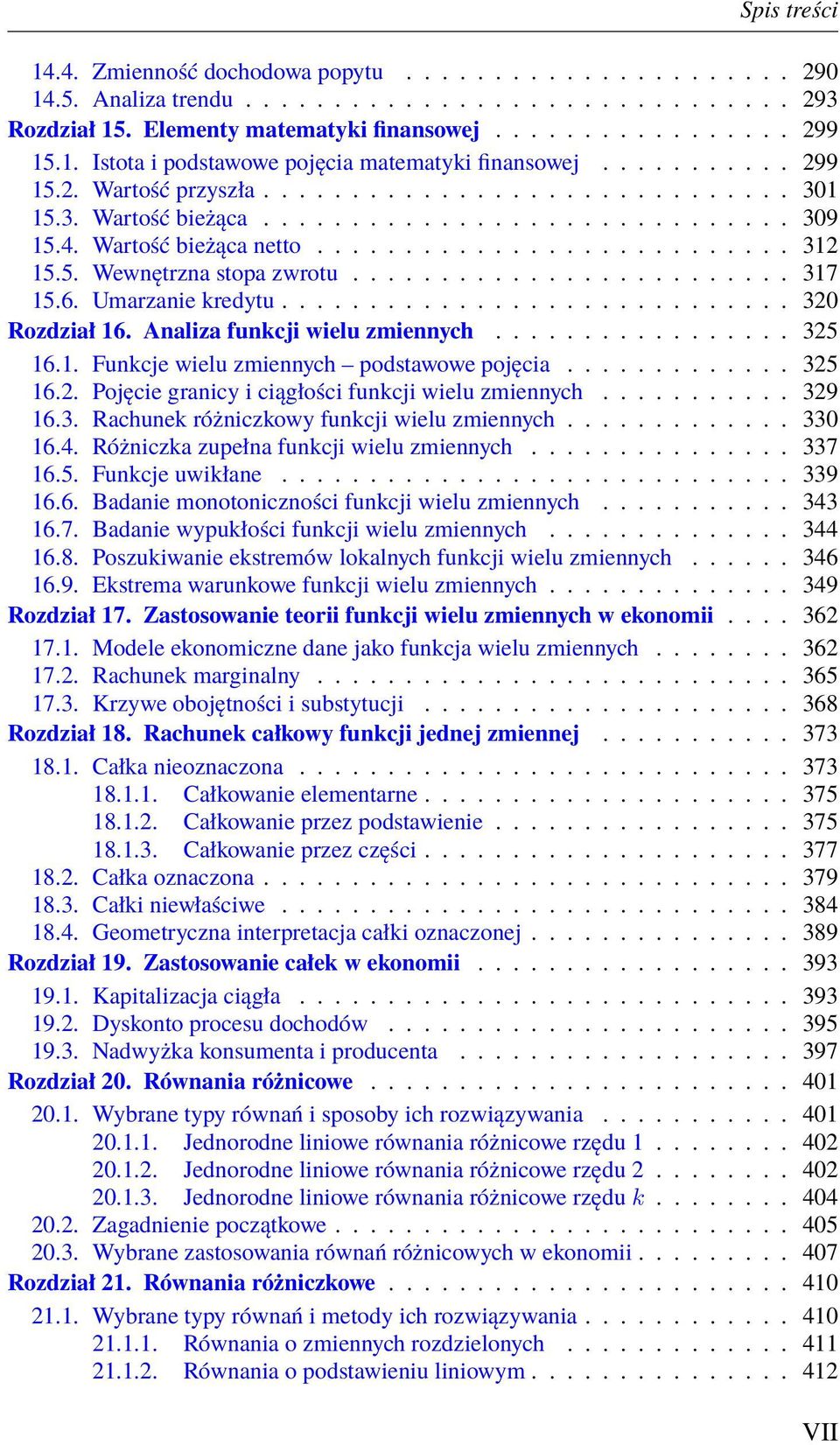 ........................ 317 15.6. Umarzanie kredytu............................. 320 Rozdział 16. Analiza funkcji wielu zmiennych................. 325 16.1. Funkcje wielu zmiennych podstawowe pojęcia.