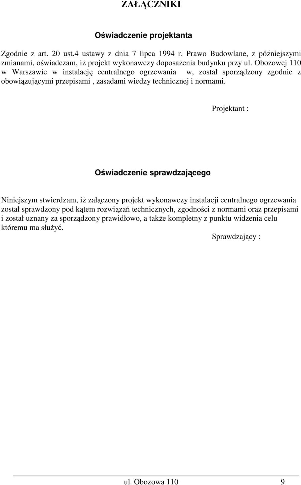 Obozowej 110 w Warszawie w instalację centralnego ogrzewania w, został sporządzony zgodnie z obowiązującymi przepisami, zasadami wiedzy technicznej i normami.