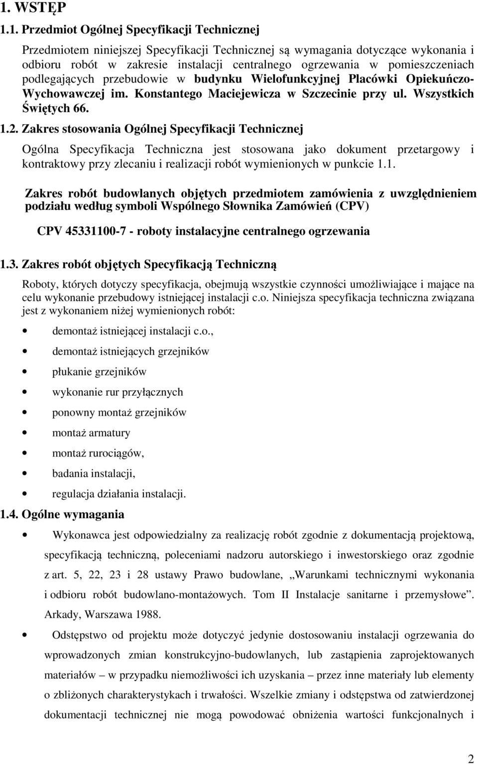 Zakres stosowania Ogólnej Specyfikacji Technicznej Ogólna Specyfikacja Techniczna jest stosowana jako dokument przetargowy i kontraktowy przy zlecaniu i realizacji robót wymienionych w punkcie 1.