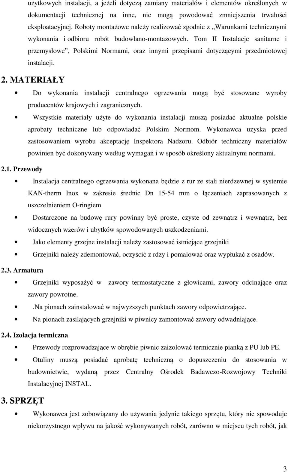 Tom II Instalacje sanitarne i przemysłowe, Polskimi Normami, oraz innymi przepisami dotyczącymi przedmiotowej instalacji. 2.