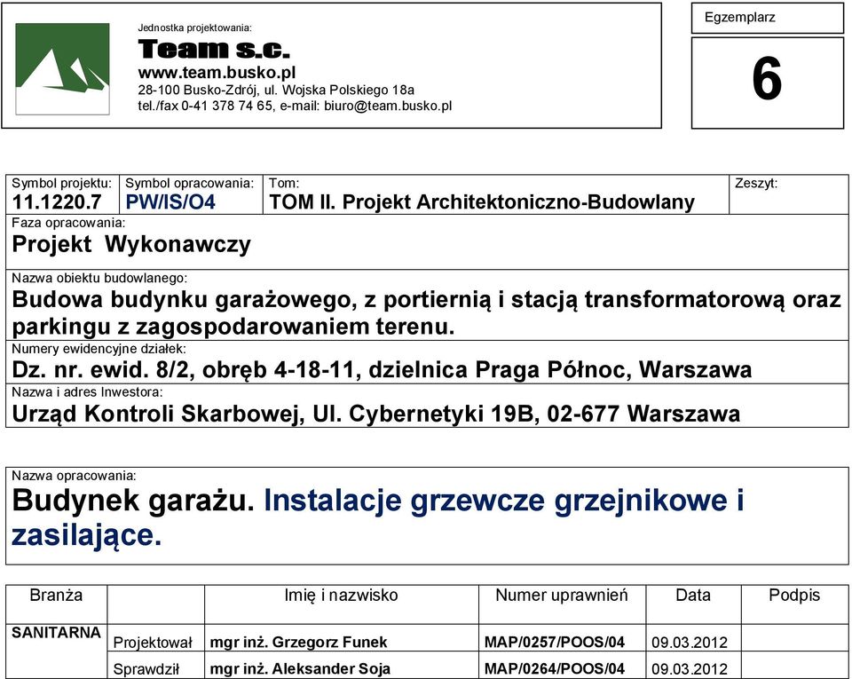 erenu umery eidencyjne działe: Dz nr eid /, obręb 4-1-11, dzielnica Praga Północ, Warszaa aza i adres Inesora: Urząd Konroli Sarboej, Ul Cyberneyi 19B, -77 Warszaa aza opracoania: Budyne