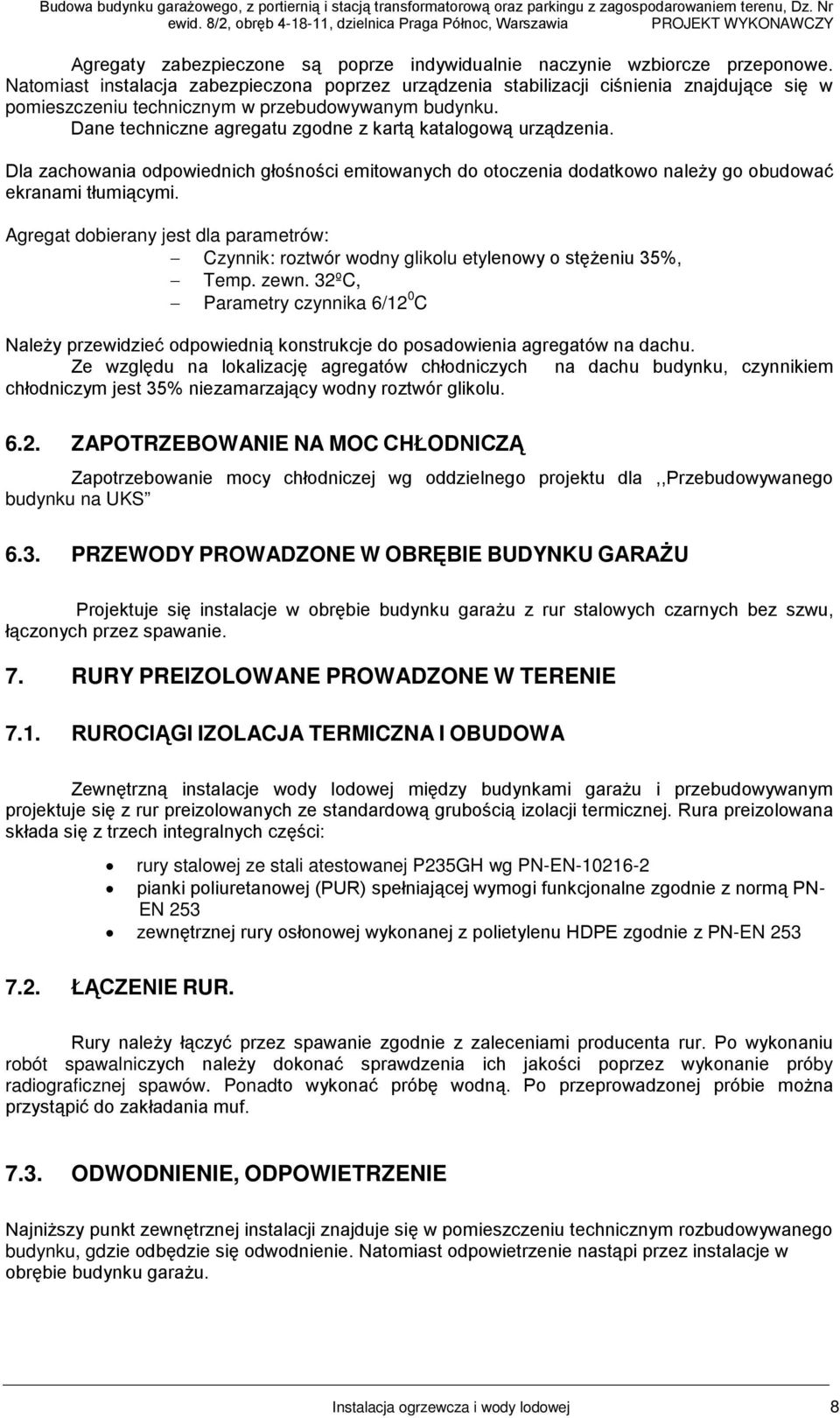 agregau zgodne z arą aalogoą urządzenia Dla zachoania odpoiednich głośności emioanych do ooczenia dodaoo należy go obudoać eranami łumiącymi Agrega dobierany jes dla parameró: Czynni: rozór odny